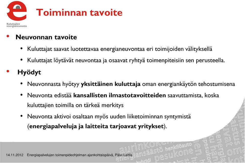 Hyödyt Neuvonnasta hyötyy yksittäinen kuluttaja oman energiankäytön tehostumisena Neuvonta edistää kansallisten