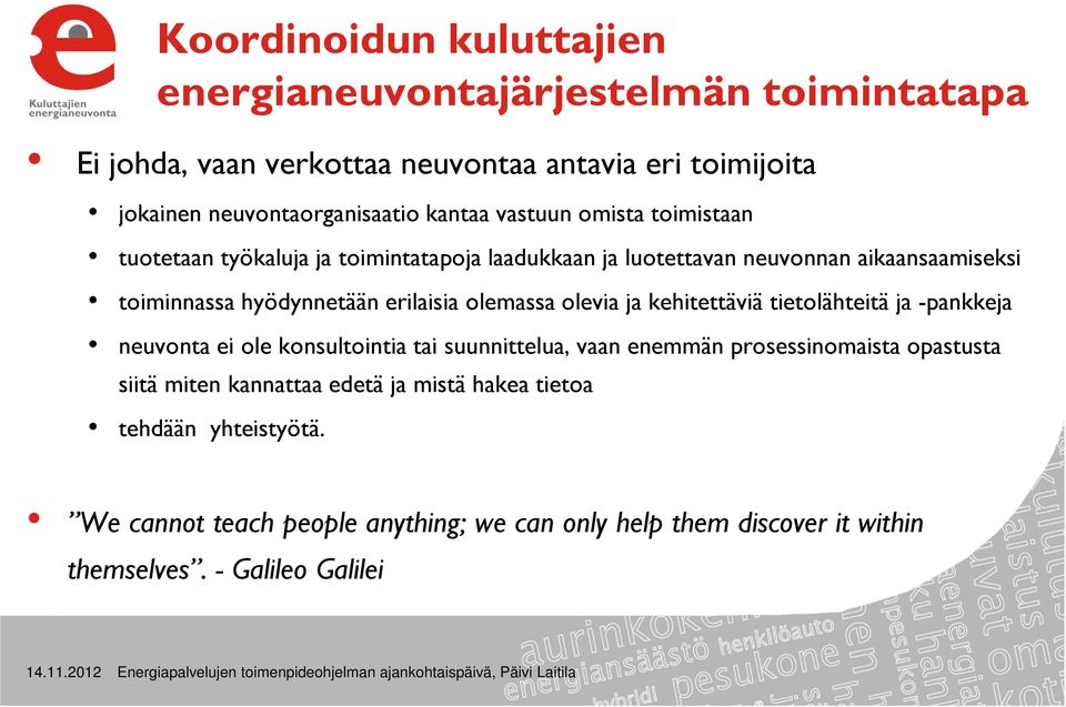 olemassa olevia ja kehitettäviä tietolähteitä ja -pankkeja neuvonta ei ole konsultointia tai suunnittelua, vaan enemmän prosessinomaista opastusta siitä miten