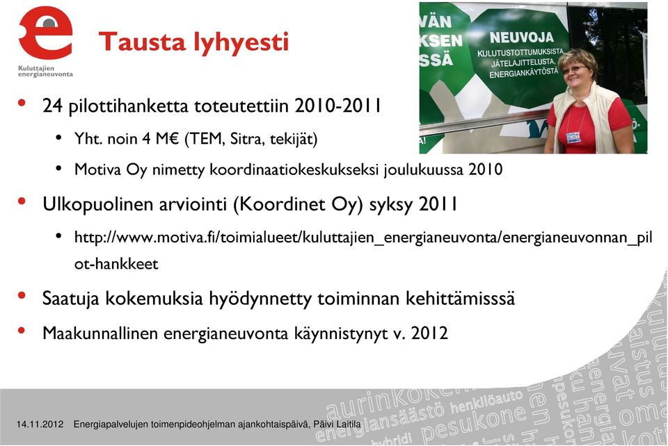 Ulkopuolinen arviointi (Koordinet Oy) syksy 2011 http://www.motiva.