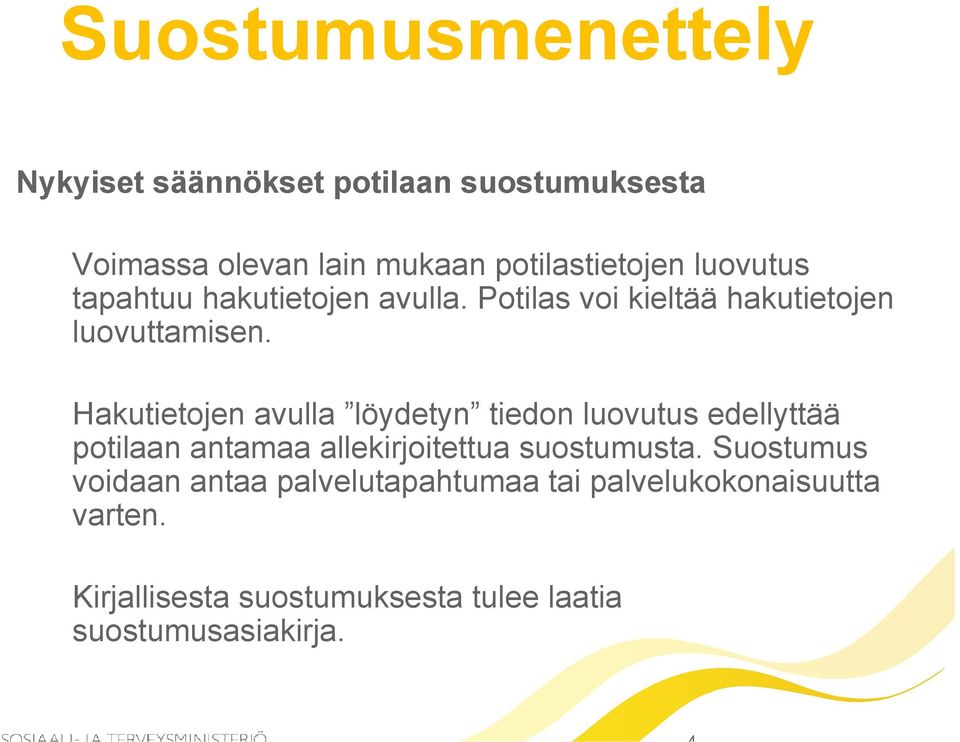 Hakutietojen avulla löydetyn tiedon luovutus edellyttää potilaan antamaa allekirjoitettua suostumusta.