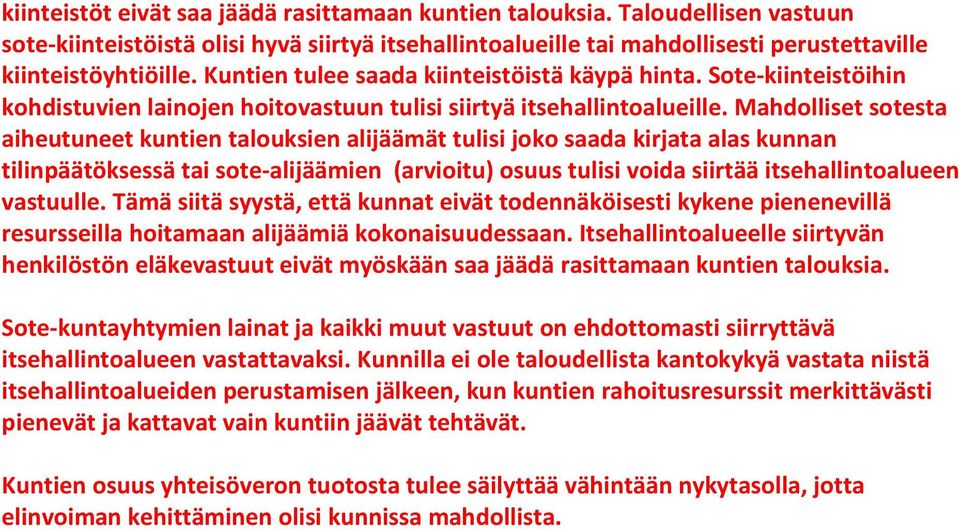 Mahdolliset sotesta aiheutuneet kuntien talouksien alijäämät tulisi joko saada kirjata alas kunnan tilinpäätöksessä tai sote-alijäämien (arvioitu) osuus tulisi voida siirtää itsehallintoalueen