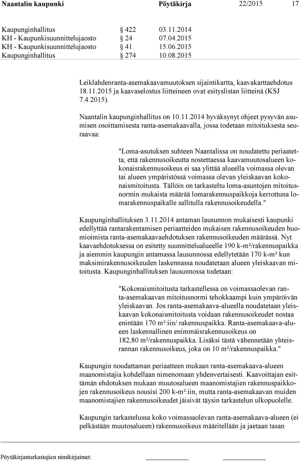 2015 ja kaavaselostus liitteineen ovat esityslistan liitteinä (KSJ 7.4.2015). Naantalin kaupunginhallitus on 10.11.