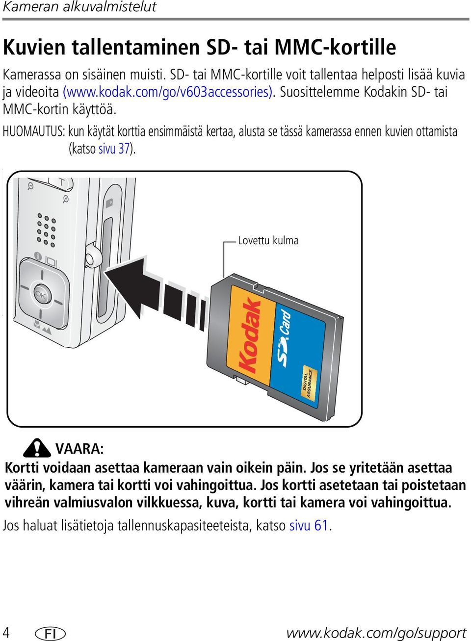 HUOMAUTUS: kun käytät korttia ensimmäistä kertaa, alusta se tässä kamerassa ennen kuvien ottamista (katso sivu 37).