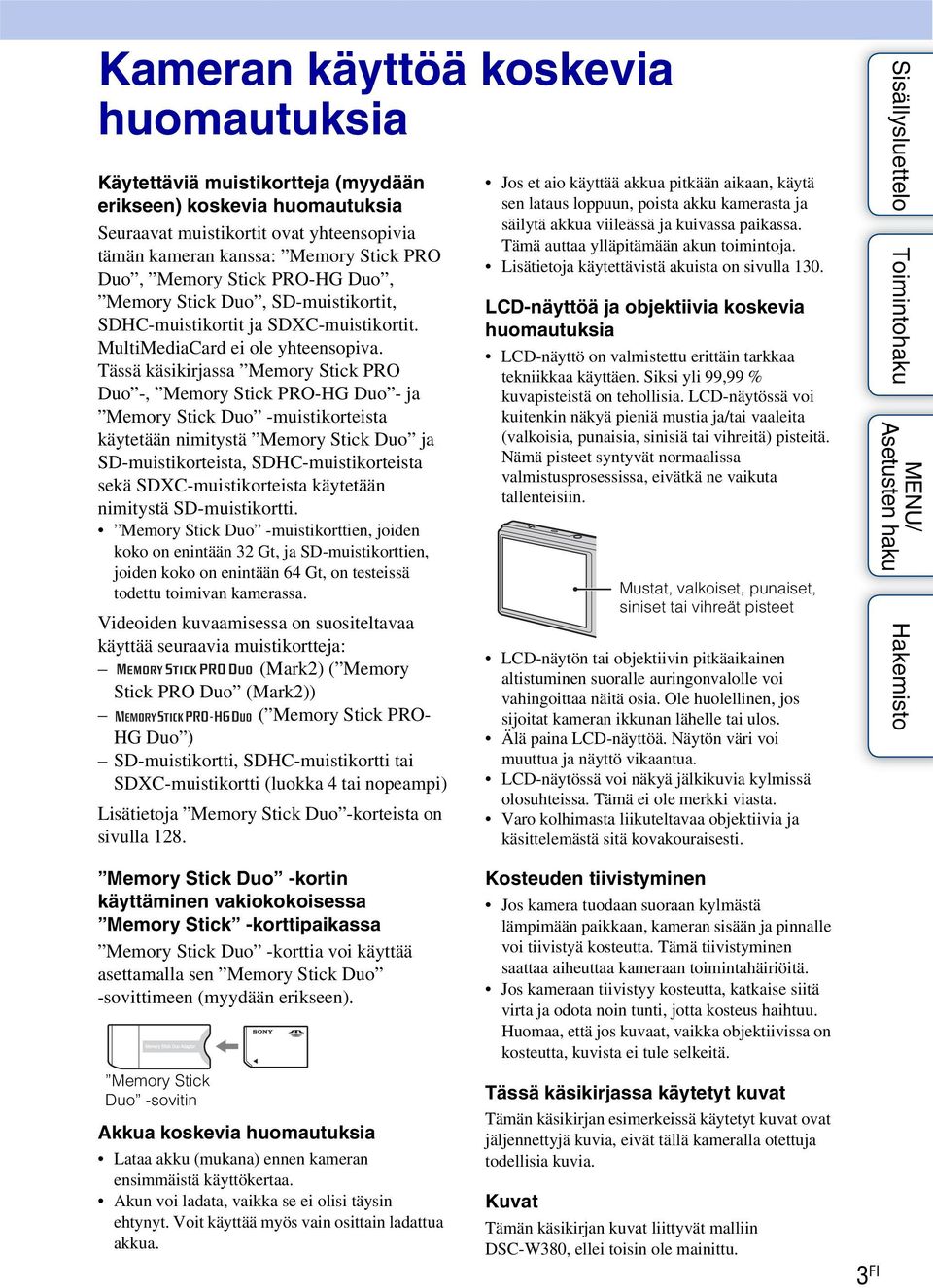 Tässä käsikirjassa Memory Stick PRO Duo -, Memory Stick PRO-HG Duo - ja Memory Stick Duo -muistikorteista käytetään nimitystä Memory Stick Duo ja SD-muistikorteista, SDHC-muistikorteista sekä