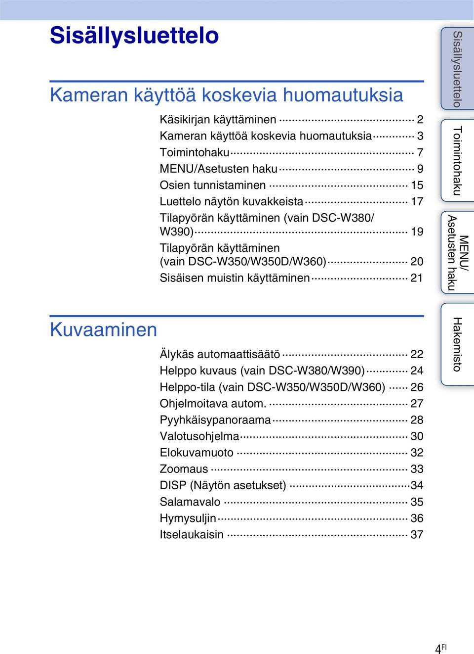 Sisäisen muistin käyttäminen 21 Kuvaaminen Älykäs automaattisäätö 22 Helppo kuvaus (vain DSC-W380/W390) 24 Helppo-tila (vain DSC-W350/W350D/W360) 26