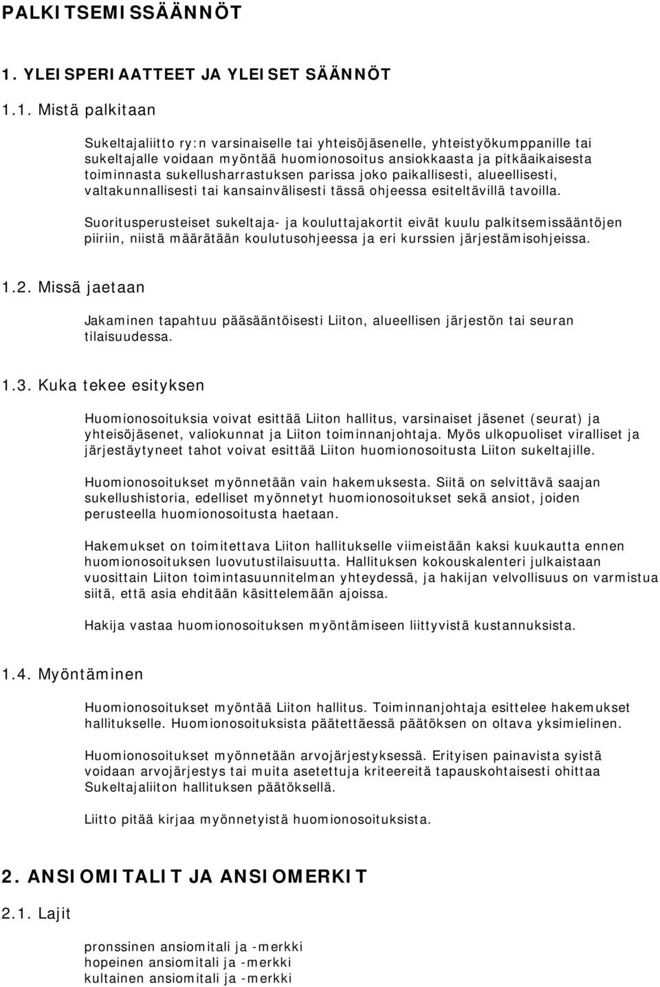 1. Mistä palkitaan Sukeltajaliitto ry:n varsinaiselle tai yhteisöjäsenelle, yhteistyökumppanille tai sukeltajalle voidaan myöntää huomionosoitus ansiokkaasta ja pitkäaikaisesta toiminnasta