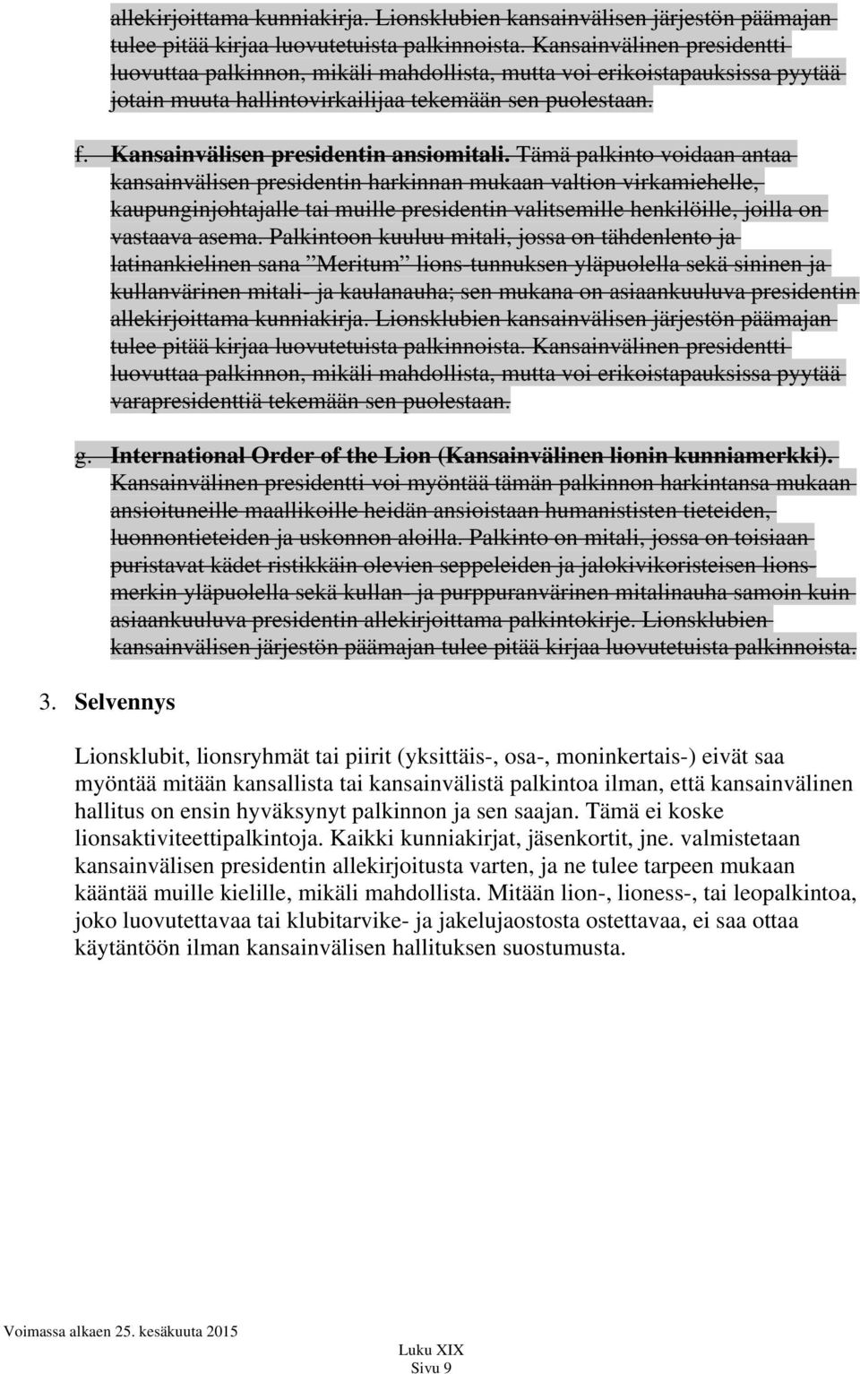 Tämä palkinto voidaan antaa kansainvälisen harkinnan mukaan valtion virkamiehelle, kaupunginjohtajalle tai muille valitsemille henkilöille, joilla on vastaava asema.