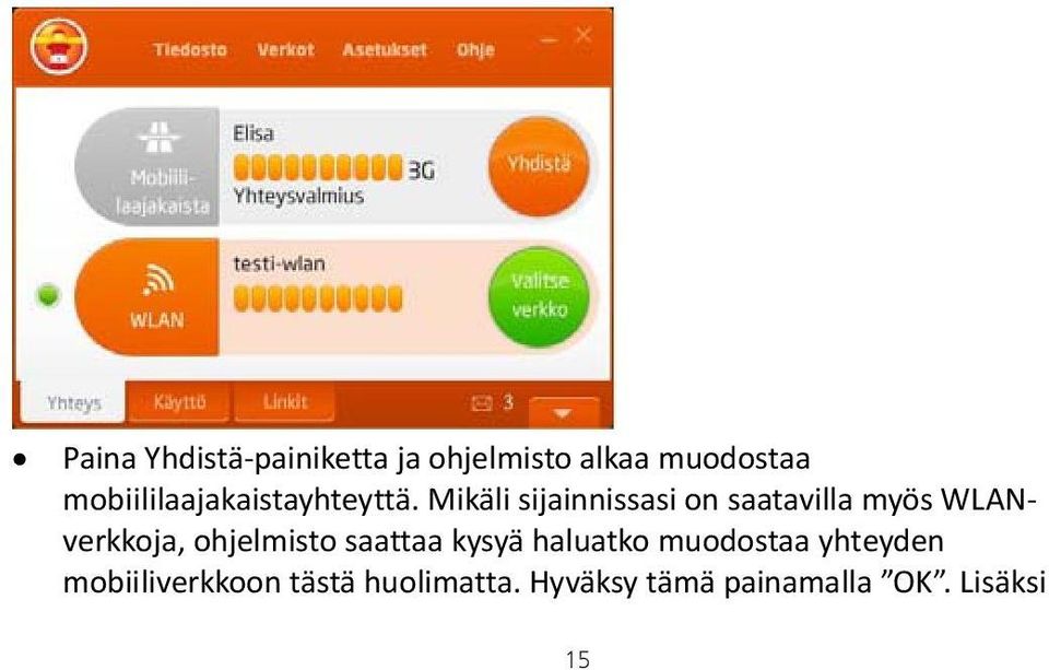 Mikäli sijainnissasi on saatavilla myös WLANverkkoja, ohjelmisto