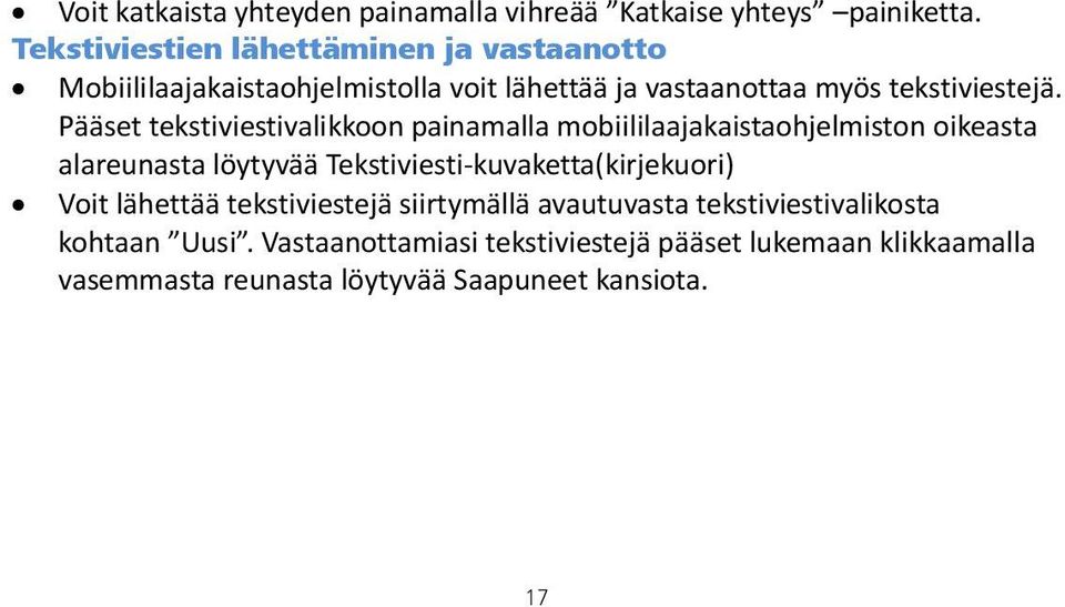 Pääset tekstiviestivalikkoon painamalla mobiililaajakaistaohjelmiston oikeasta alareunasta löytyvää Tekstiviesti