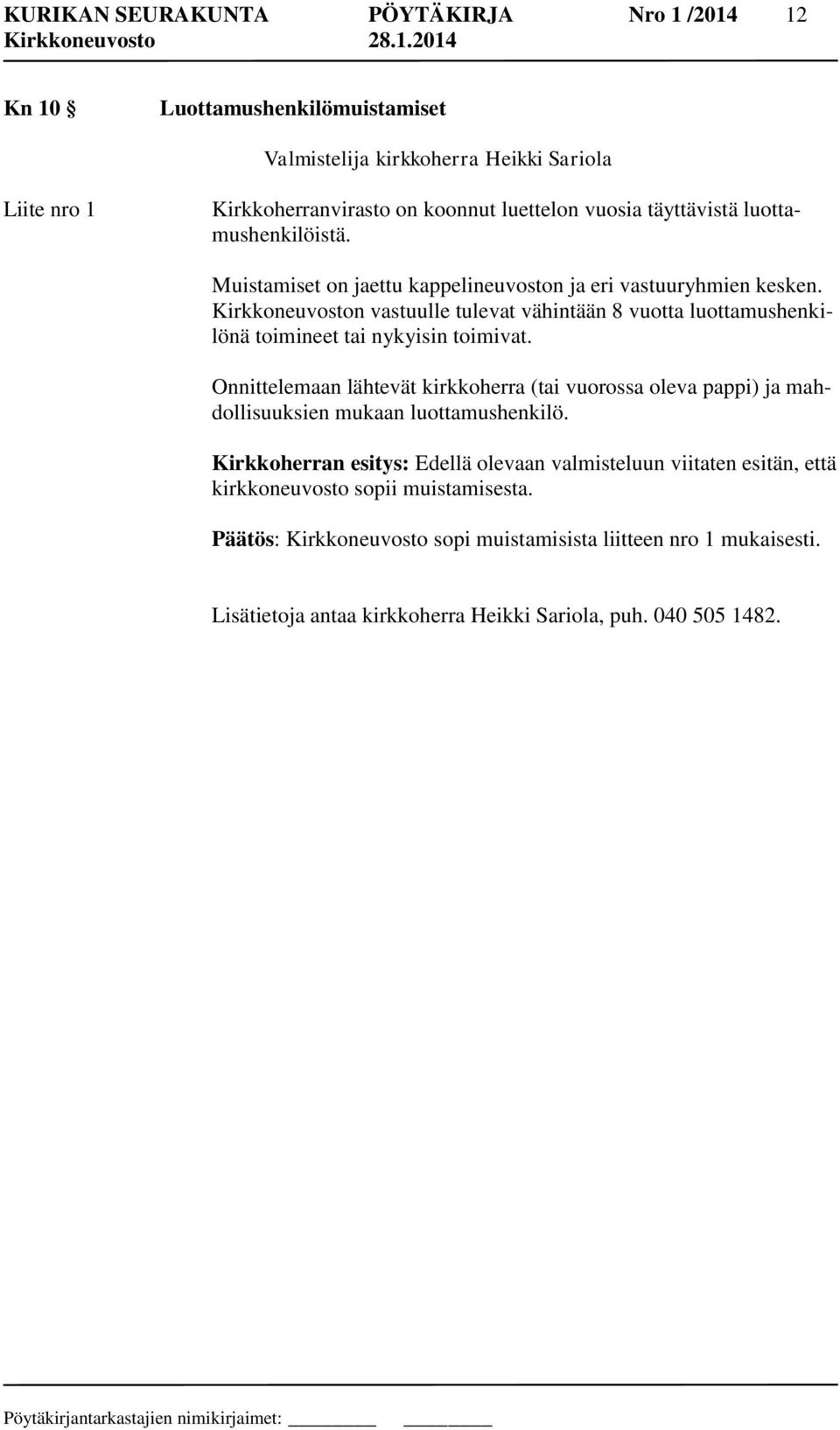 Kirkkoneuvoston vastuulle tulevat vähintään 8 vuotta luottamushenkilönä toimineet tai nykyisin toimivat.