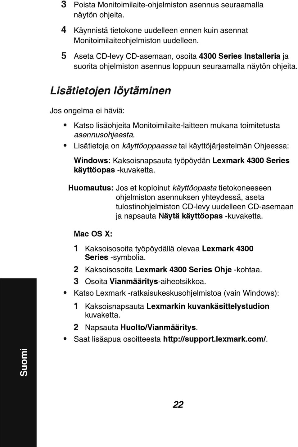 Lisätietojen löytäminen Jos ongelma ei häviä: Katso lisäohjeita Monitoimilaite-laitteen mukana toimitetusta asennusohjeesta.