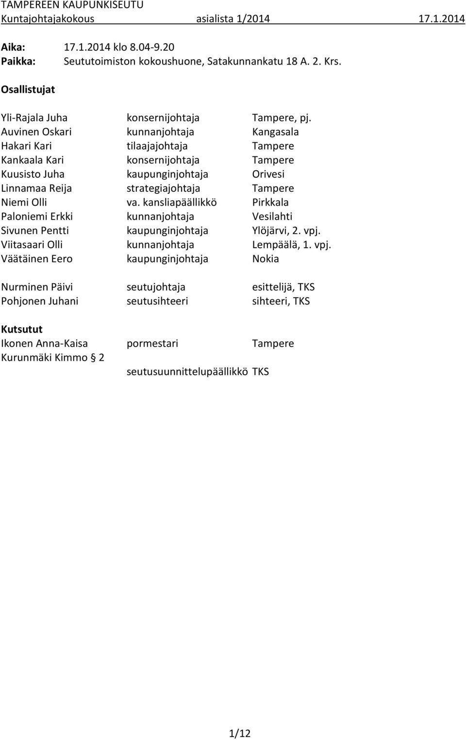Tampere Niemi Olli va. kansliapäällikkö Pirkkala Paloniemi Erkki kunnanjohtaja Vesilahti Sivunen Pentti kaupunginjohtaja Ylöjärvi, 2. vpj.