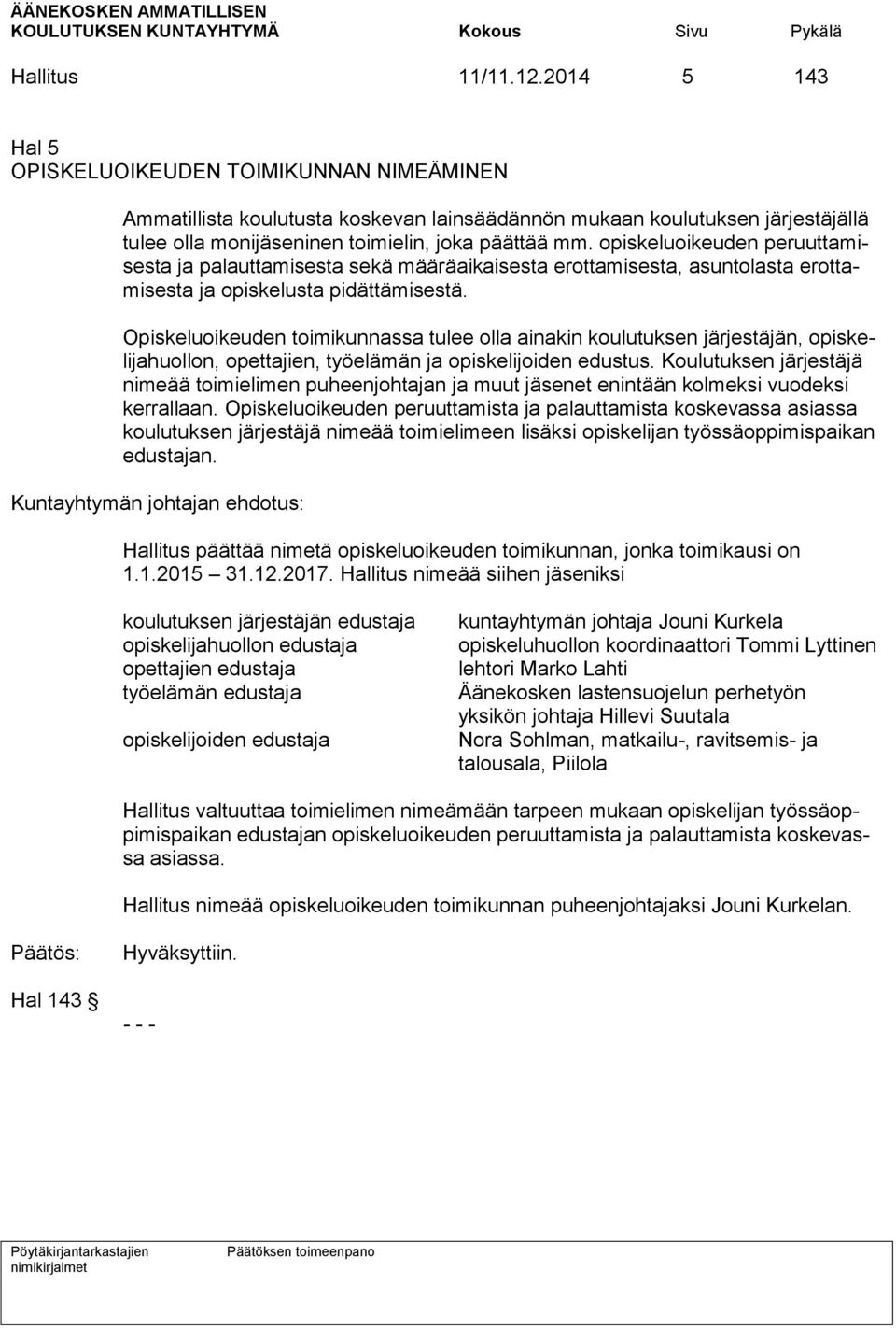 opiskeluoikeuden peruuttamisesta ja palauttamisesta sekä määräaikaisesta erottamisesta, asuntolasta erottamisesta ja opiskelusta pidättämisestä.