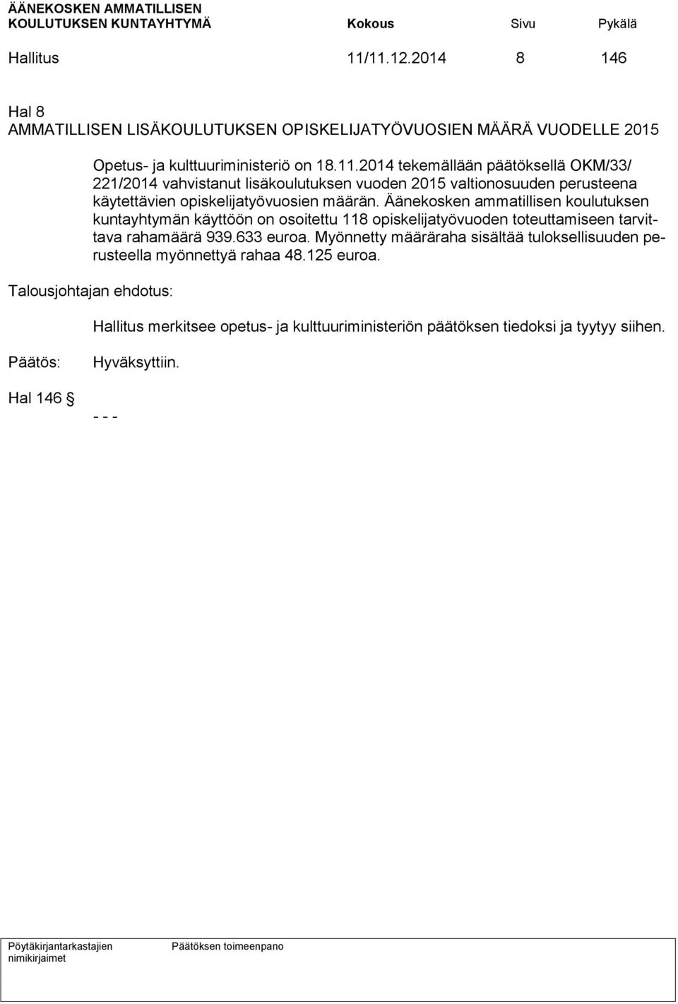 Äänekosken ammatillisen koulutuksen kuntayhtymän käyttöön on osoitettu 118 opiskelijatyövuoden toteuttamiseen tarvittava rahamäärä 939.633 euroa.