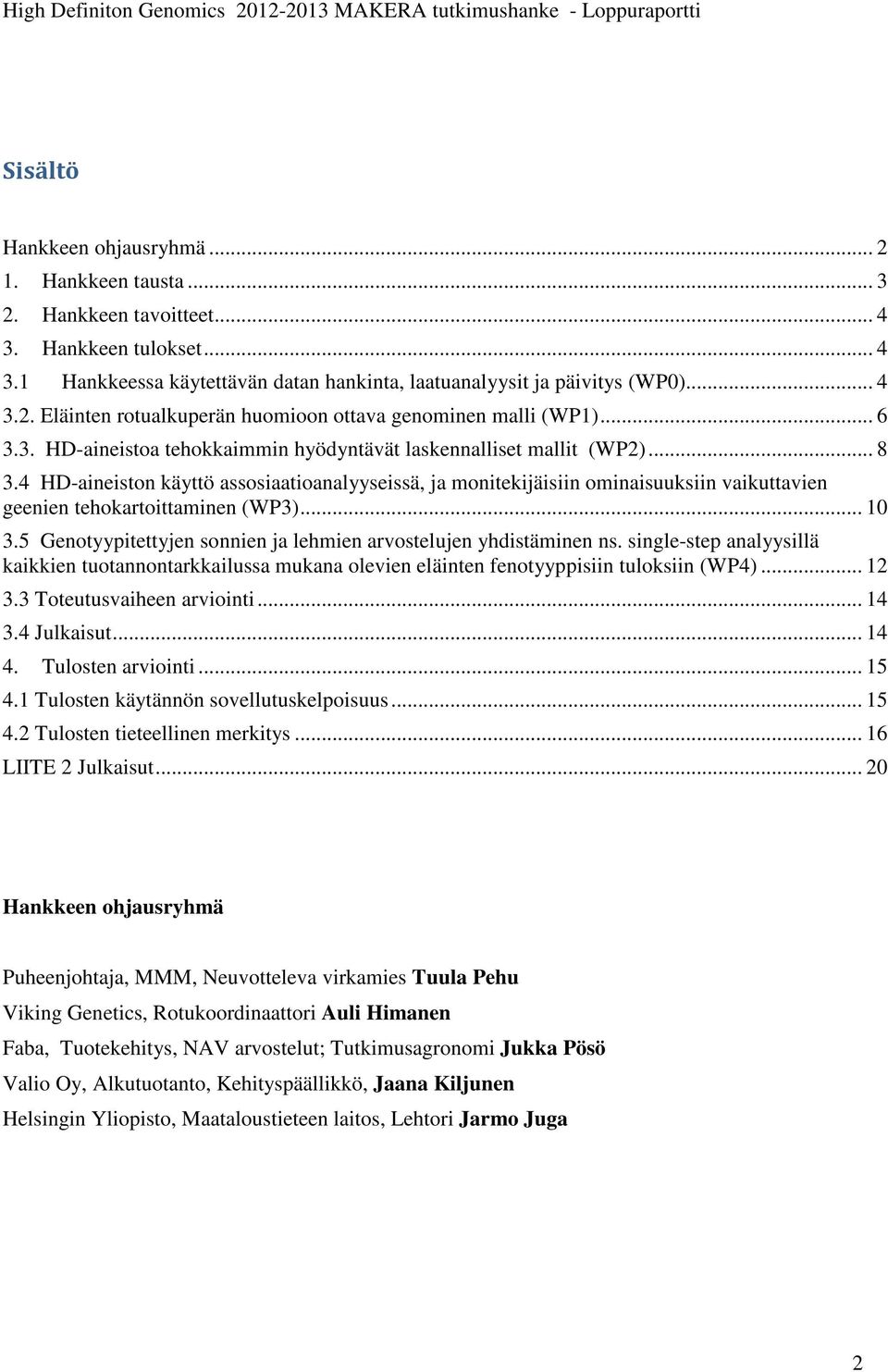 4 HD-aineiston käyttö assosiaatioanalyyseissä, ja monitekijäisiin ominaisuuksiin vaikuttavien geenien tehokartoittaminen (WP3)... 10 3.