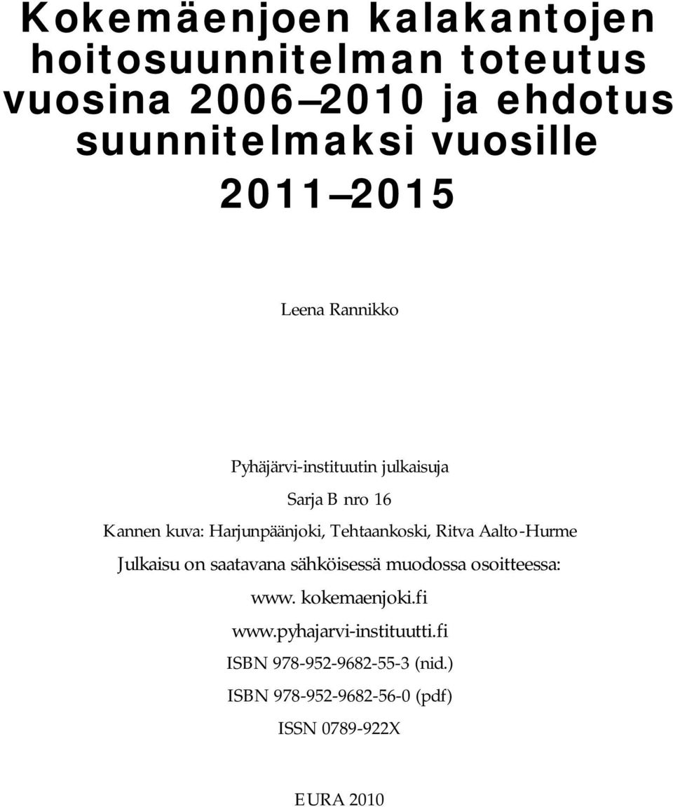 Tehtaankoski, Ritva Aalto-Hurme Julkaisu on saatavana sähköisessä muodossa osoitteessa: www. kokemaenjoki.