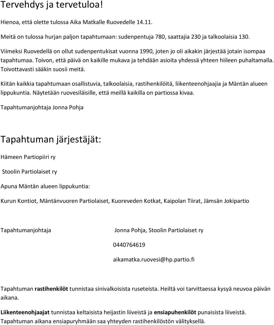 Toivon, että päivä on kaikille mukava ja tehdään asioita yhdessä yhteen hiileen puhaltamalla. Toivottavasti sääkin suosii meitä.