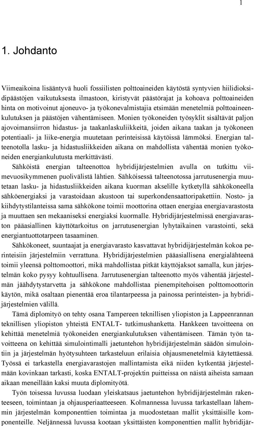 Monen työkoneden työyklt ältävät paljon ajovoanon hdatu- ja taakanlakulkketä, joden akana taakan ja työkoneen potentaal- ja lke-enega uutetaan penteä käytöä läök.