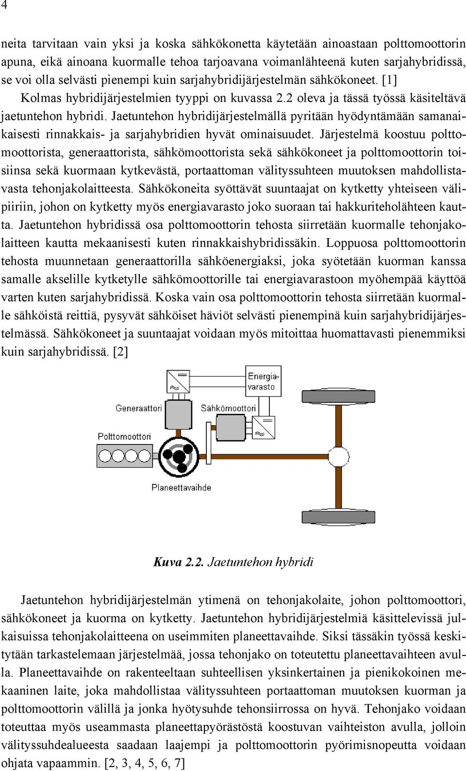 Jäjetelä kootuu polttooottota, geneaattota, ähköoottota ekä ähkökoneet ja polttoootton tona ekä kuoaan kytkevätä, potaattoan vältyuhteen uutoken ahdolltavata tehonjakolatteeta.
