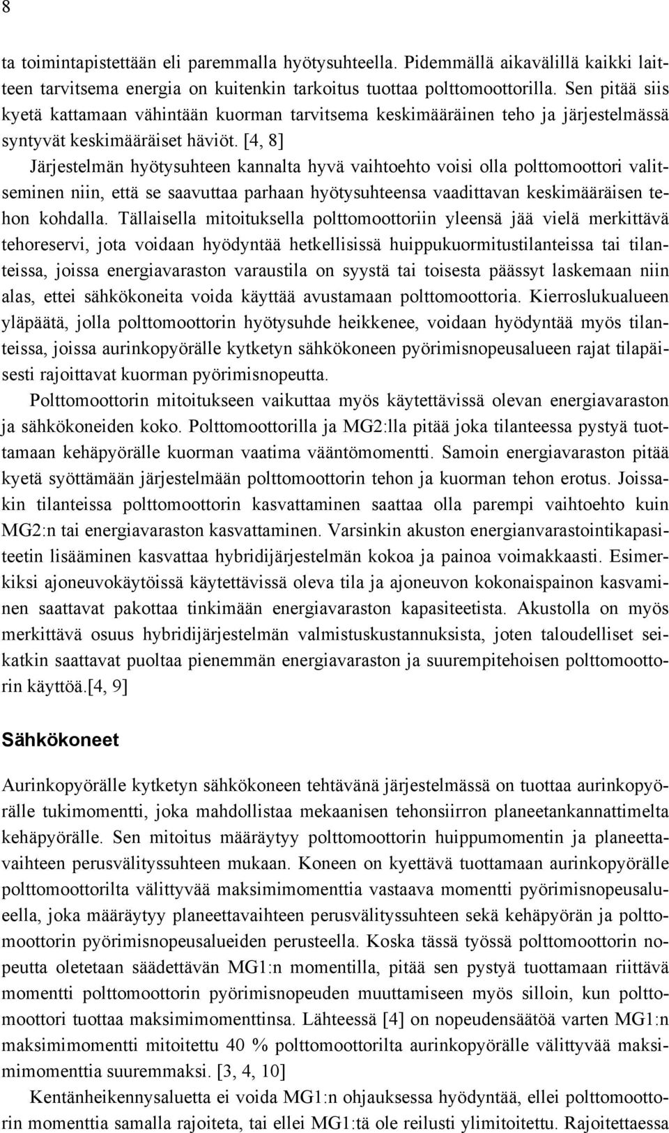 [4, 8] Jäjetelän hyötyuhteen kannalta hyvä vahtoehto vo olla polttoootto valtenen nn, että e aavuttaa pahaan hyötyuhteena vaadttavan kekäääen tehon kohdalla.
