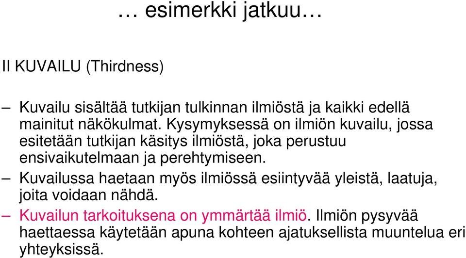 Kysymyksessä on ilmiön kuvailu, jossa esitetään tutkijan käsitys ilmiöstä, joka perustuu ensivaikutelmaan ja