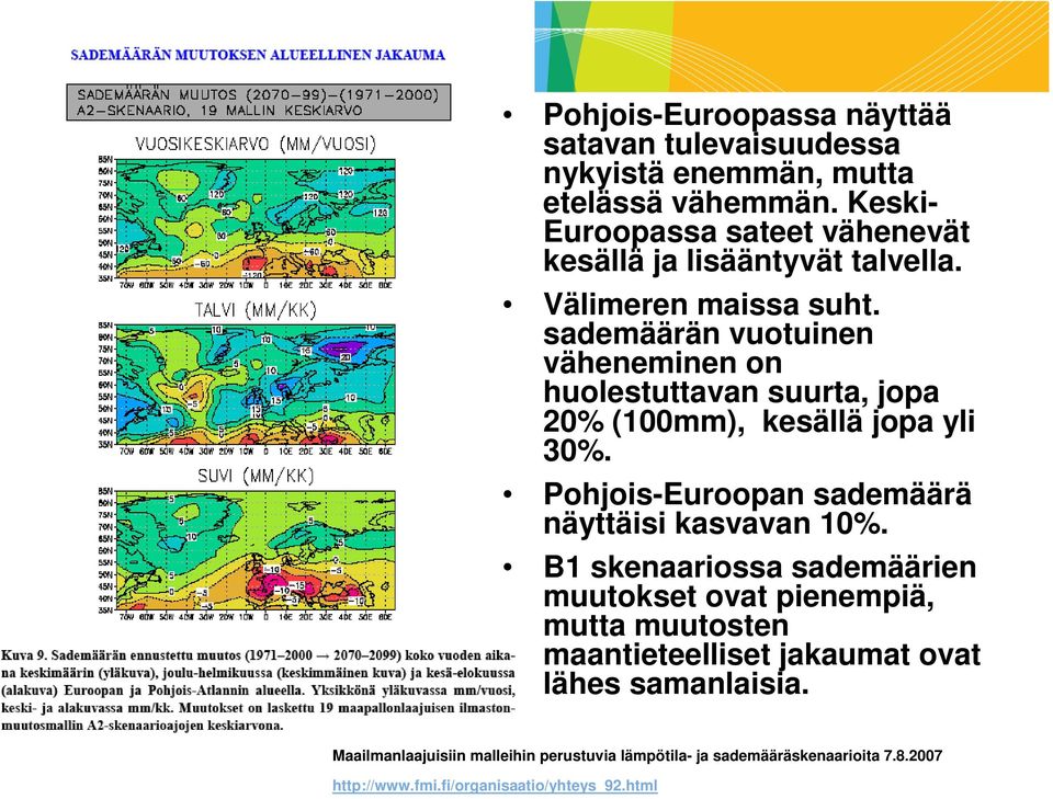 sademäärän vuotuinen väheneminen on huolestuttavan suurta, jopa 20% (100mm), kesällä jopa yli 30%.