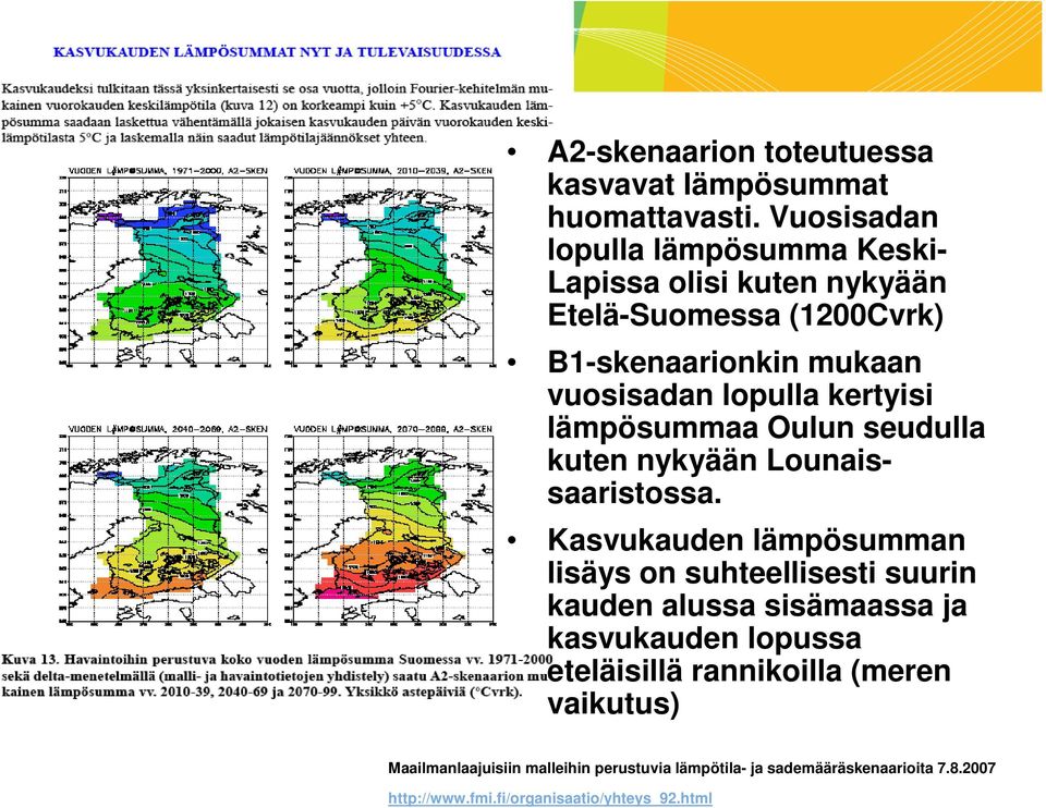 kertyisi lämpösummaa Oulun seudulla kuten nykyään Lounaissaaristossa.