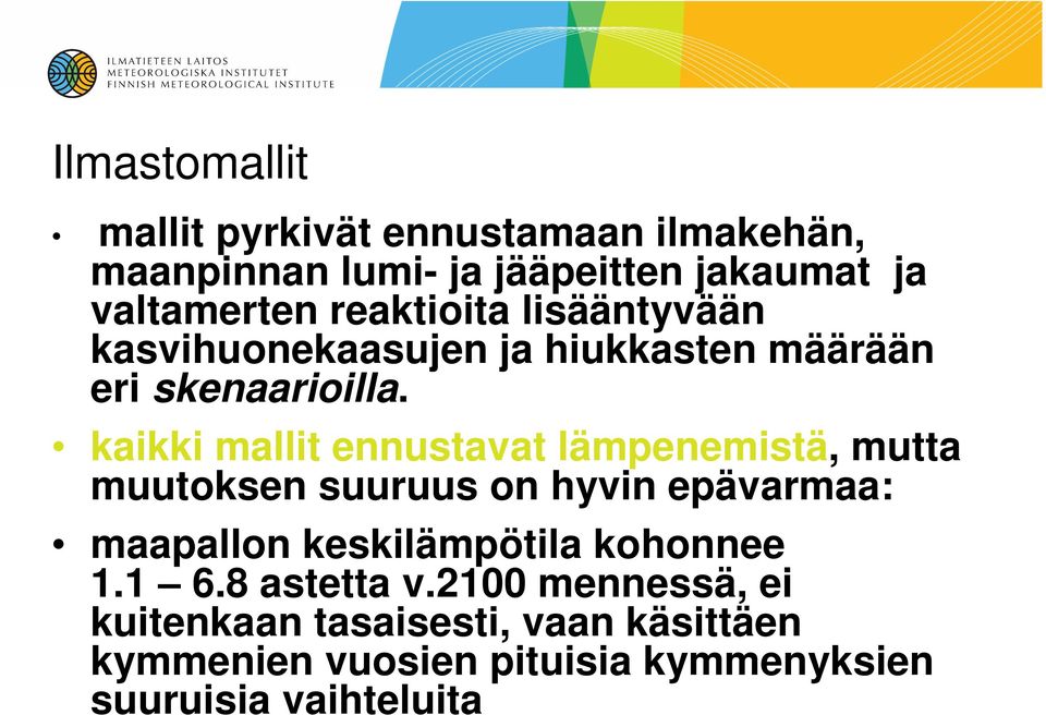 kaikki mallit ennustavat lämpenemistä, mutta muutoksen suuruus on hyvin epävarmaa: maapallon keskilämpötila