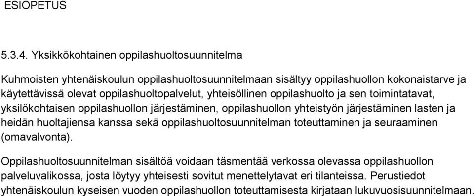 oppilashuoltopalvelut, yhteisöllinen oppilashuolto ja sen toimintatavat, yksilökohtaisen oppilashuollon järjestäminen, oppilashuollon yhteistyön järjestäminen lasten ja heidän