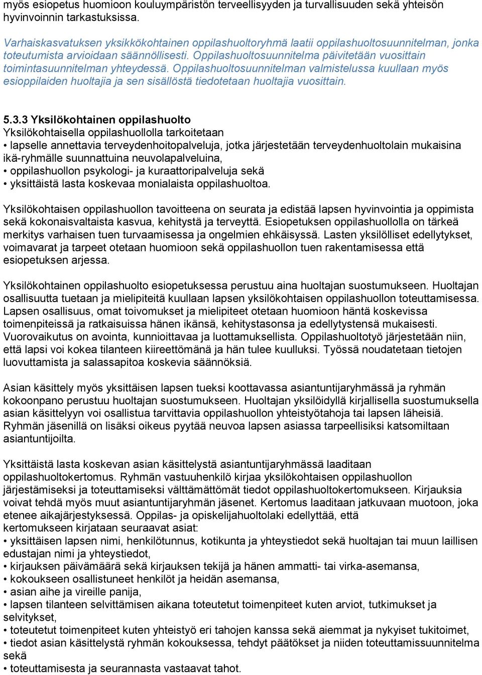 Oppilashuoltosuunnitelma päivitetään vuosittain toimintasuunnitelman yhteydessä.