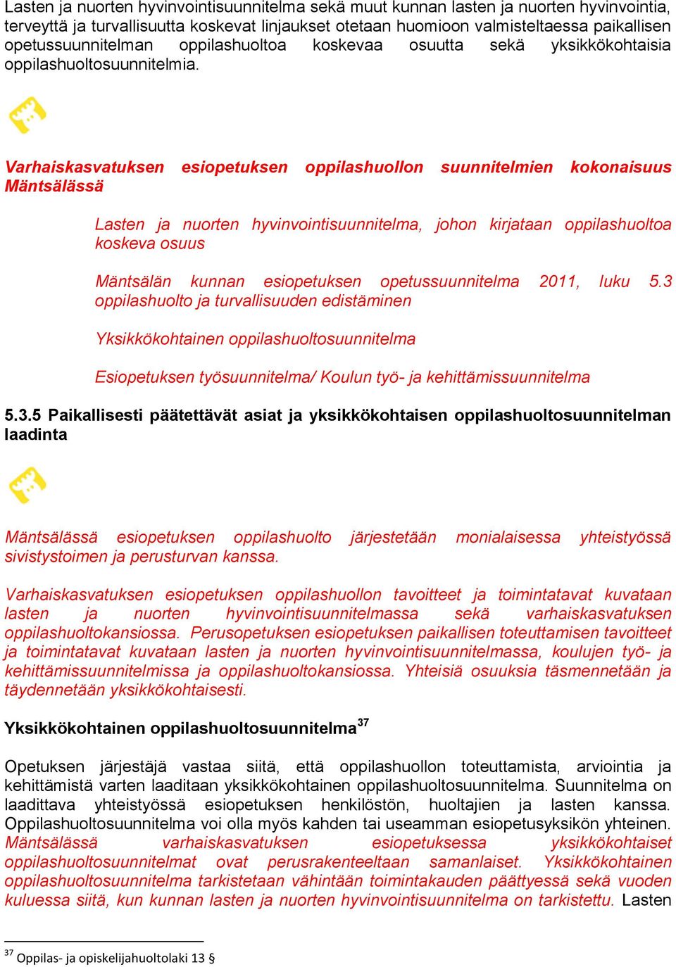 Varhaiskasvatuksen esiopetuksen oppilashuollon suunnitelmien kokonaisuus Mäntsälässä Lasten ja nuorten hyvinvointisuunnitelma, johon kirjataan oppilashuoltoa koskeva osuus Mäntsälän kunnan