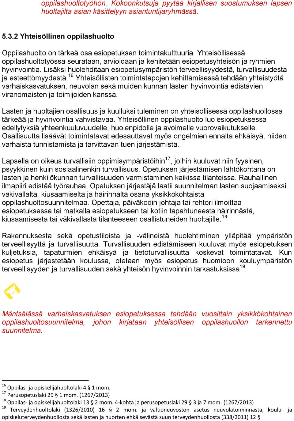 Yhteisöllisessä oppilashuoltotyössä seurataan, arvioidaan ja kehitetään esiopetusyhteisön ja ryhmien hyvinvointia.