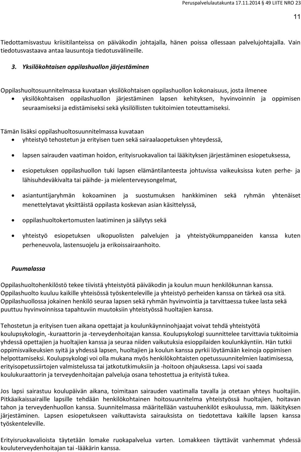 kehityksen, hyvinvoinnin ja oppimisen seuraamiseksi ja edistämiseksi sekä yksilöllisten tukitoimien toteuttamiseksi.