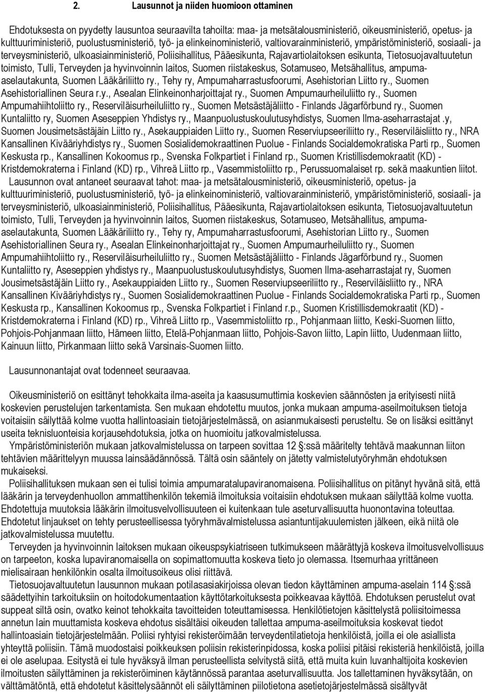 esikunta, Tietosuojavaltuutetun toimisto, Tulli, Terveyden ja hyvinvoinnin laitos, Suomen riistakeskus, Sotamuseo, Metsähallitus, ampumaaselautakunta, Suomen Lääkäriliitto ry.