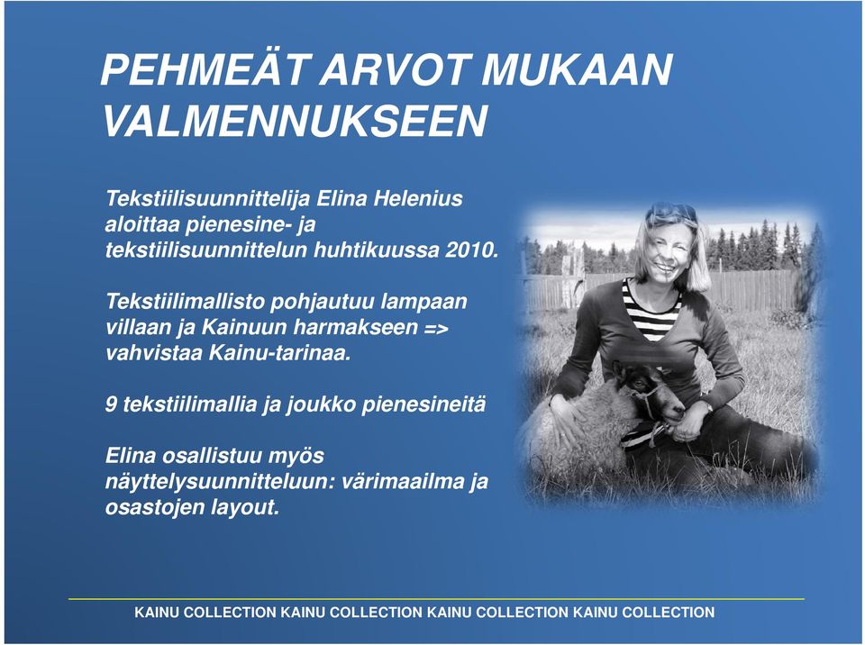 2010 Tekstiilimallisto pohjautuu lampaan villaan ill ja j Kainuun K i harmakseen h k => >