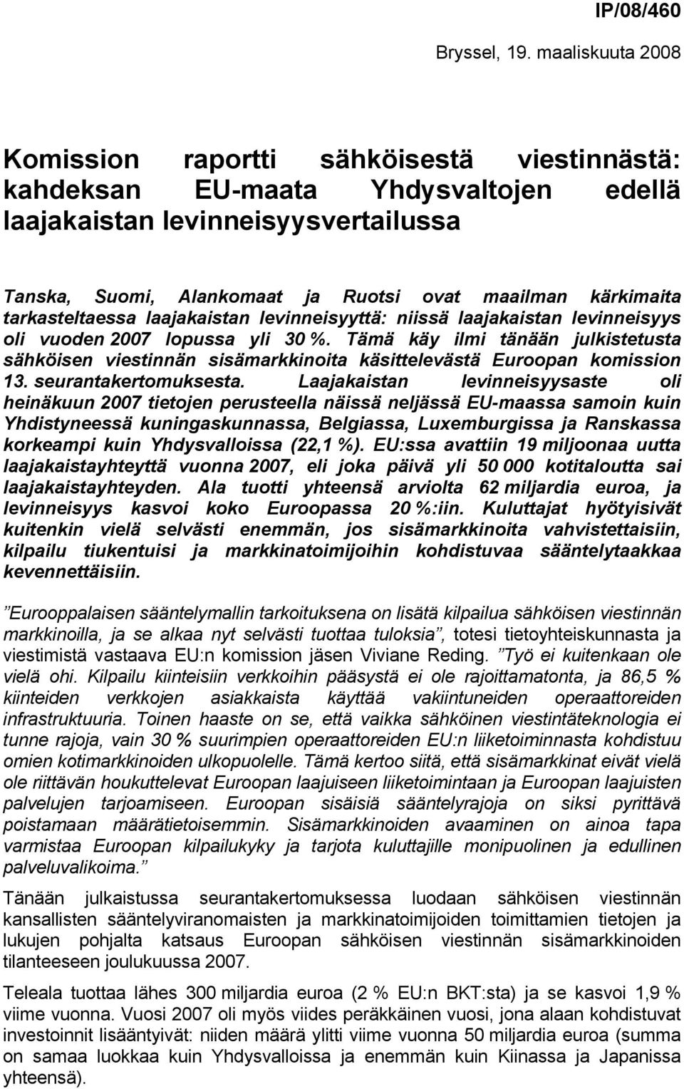 tarkasteltaessa laajakaistan levinneisyyttä: niissä laajakaistan levinneisyys oli vuoden 2007 lopussa yli 30 %.