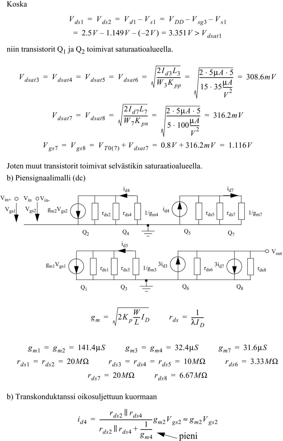 2mV V gs7 = V gs8 = V T 0( 7) + V dsat7 = 0.8V + 316.2mV = 1.116V Joten muut transistorit toimivat selvästikin saturaatioalueella.