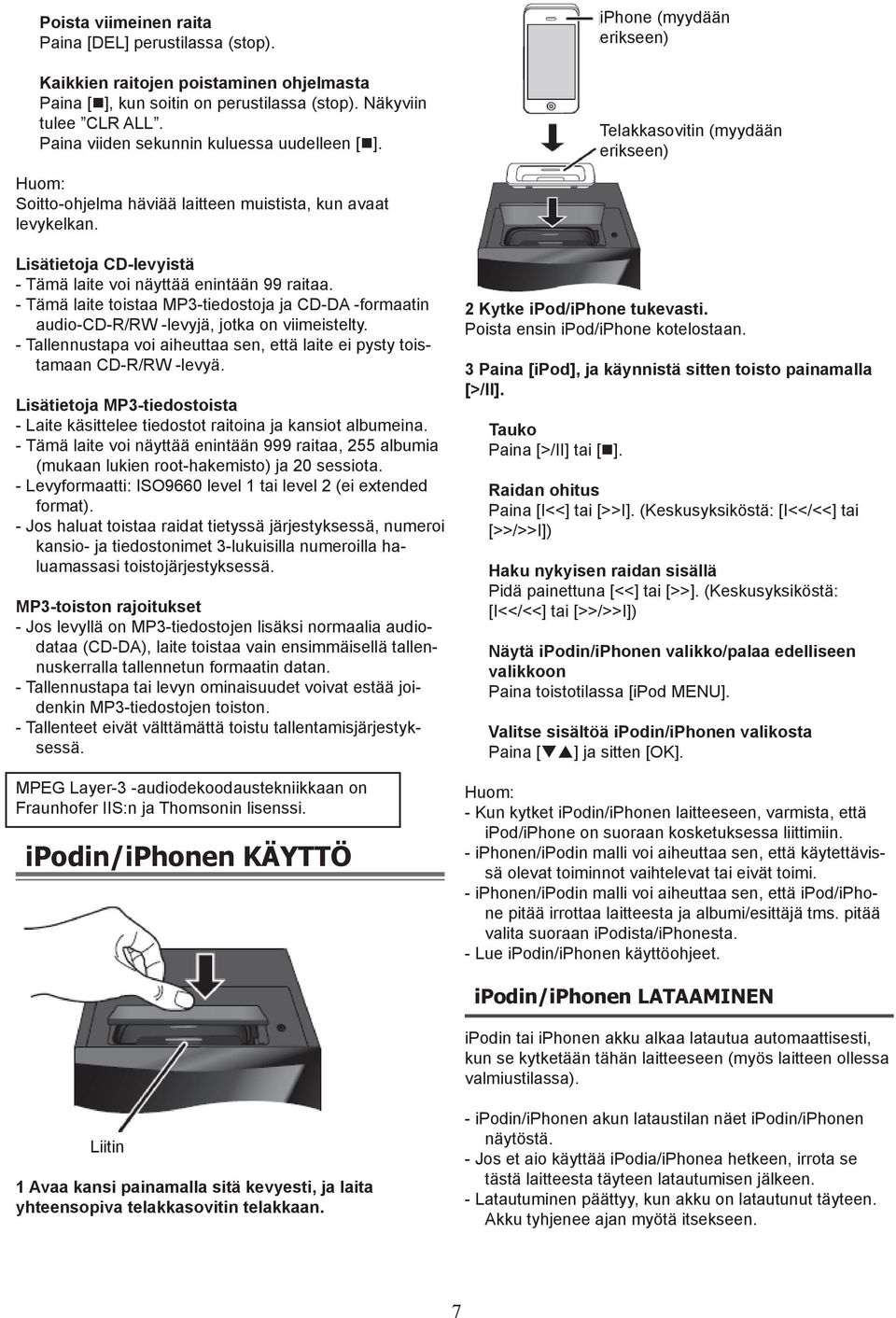 Lisätietoja CD-levyistä - Tämä laite voi näyttää enintään 99 raitaa. - Tämä laite toistaa MP3-tiedostoja ja CD-DA -formaatin audio-cd-r/rw -levyjä, jotka on viimeistelty.