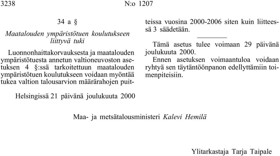 puitteissa vuosina 2000-2006 siten kuin liitteessä 3 säädetään. Tämä asetus tulee voimaan 29 päivänä joulukuuta 2000.