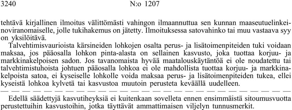 Talvehtimisvaurioista kärsineiden lohkojen osalta perus- ja lisätoimenpiteiden tuki voidaan maksaa, jos pääosalla lohkon pinta-alasta on sellainen kasvusto, joka tuottaa korjuu- ja markkinakelpoisen