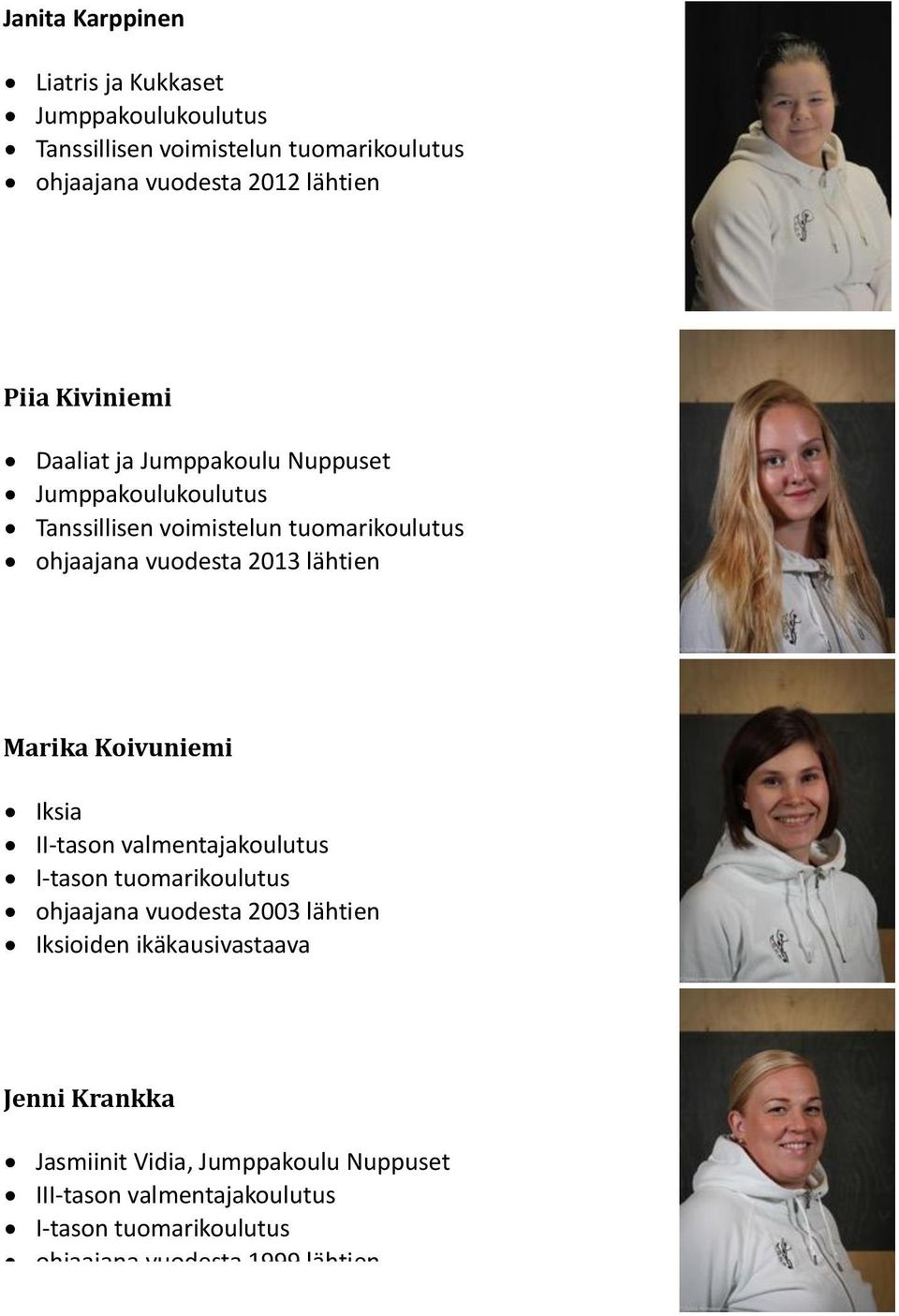 Koivuniemi Iksia II-tason valmentajakoulutus I-tason tuomarikoulutus ohjaajana vuodesta 2003 lähtien Iksioiden ikäkausivastaava Jenni Krankka