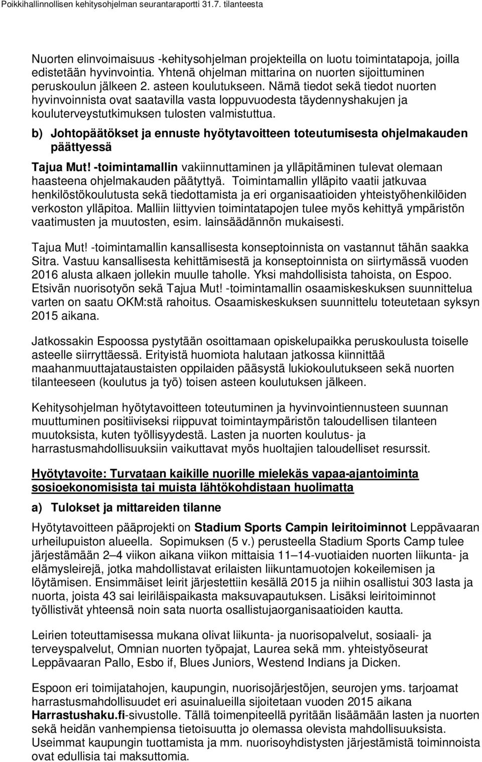 -toimintamallin vakiinnuttaminen ja ylläpitäminen tulevat olemaan haasteena ohjelmakauden päätyttyä.