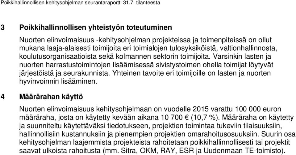 Varsinkin lasten ja nuorten harrastustoimintojen lisäämisessä sivistystoimen ohella toimijat löytyvät järjestöistä ja seurakunnista.