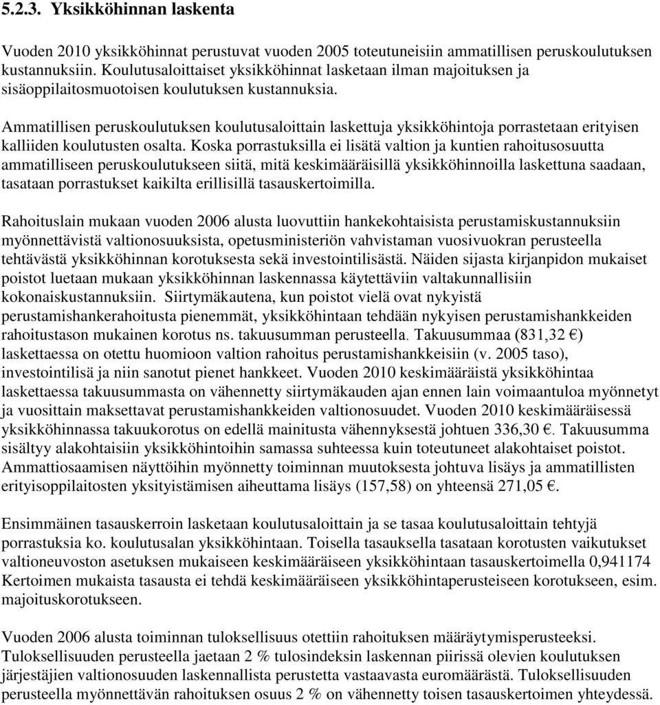 Ammatillisen peruskoulutuksen koulutusaloittain laskettuja yksikköhintoja porrastetaan erityisen kalliiden koulutusten osalta.