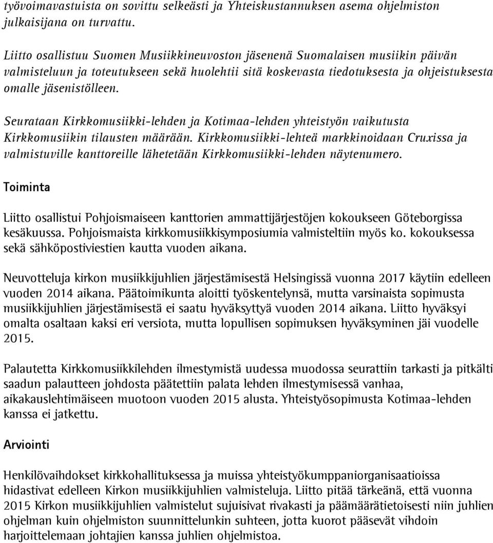 Seurataan Kirkkomusiikki-lehden ja Kotimaa-lehden yhteistyön vaikutusta Kirkkomusiikin tilausten määrään.