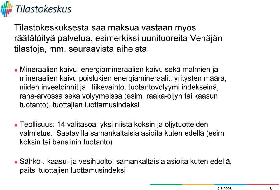 tuotantovolyymi indekseinä, raha-arvossa sekä volyymeissä (esim. raaka-öljyn tai kaasun tuotanto), tuottajien luottamusindeksi!