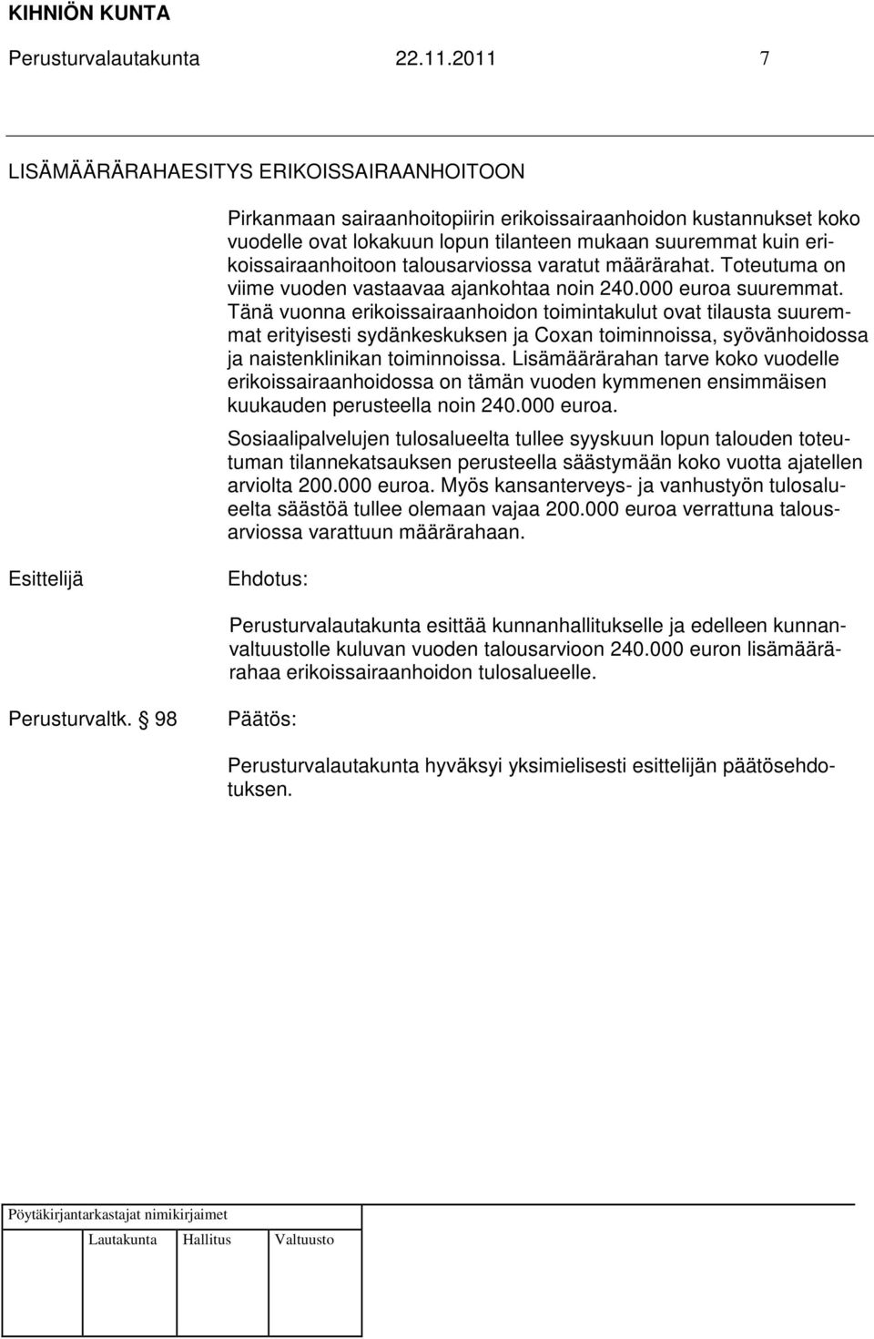 erikoissairaanhoitoon talousarviossa varatut määrärahat. Toteutuma on viime vuoden vastaavaa ajankohtaa noin 240.000 euroa suuremmat.