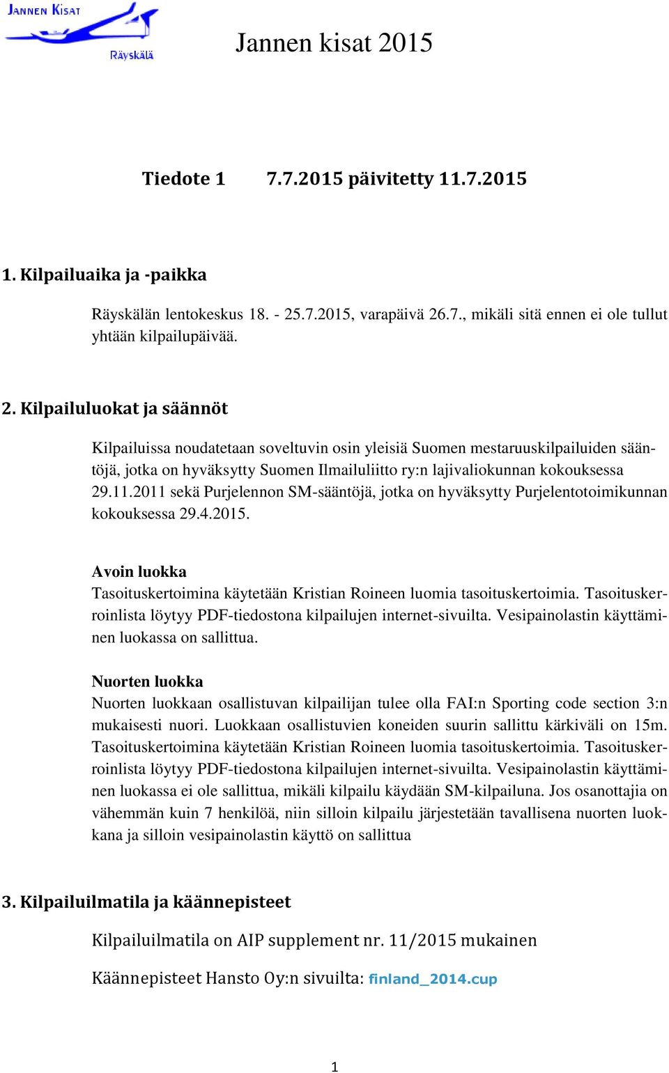 .7., mikäli sitä ennen ei ole tullut yhtään kilpailupäivää. 2.