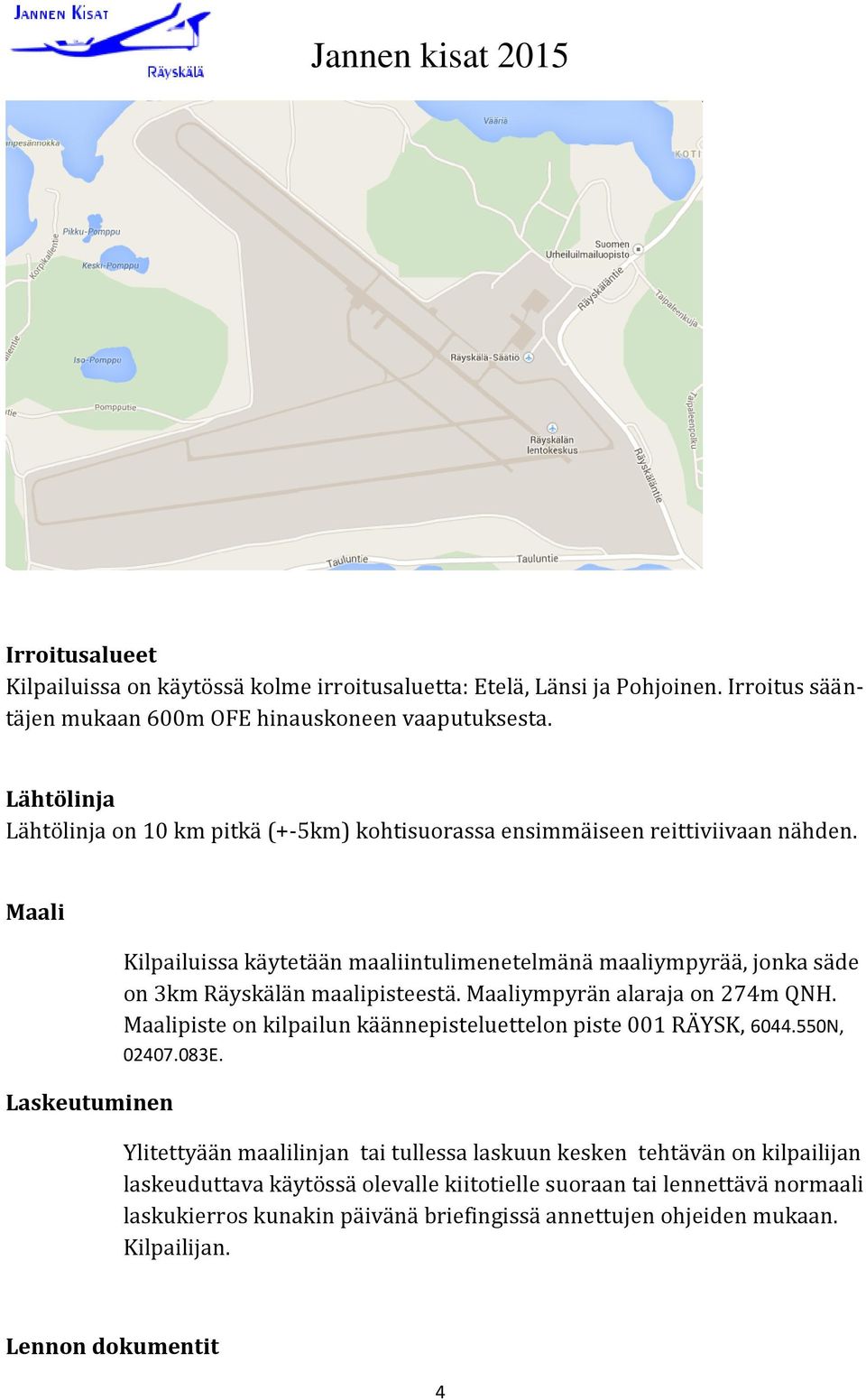 Maali Laskeutuminen Kilpailuissa käytetään maaliintulimenetelmänä maaliympyrää, jonka säde on 3km Räyskälän maalipisteestä. Maaliympyrän alaraja on 274m QNH.