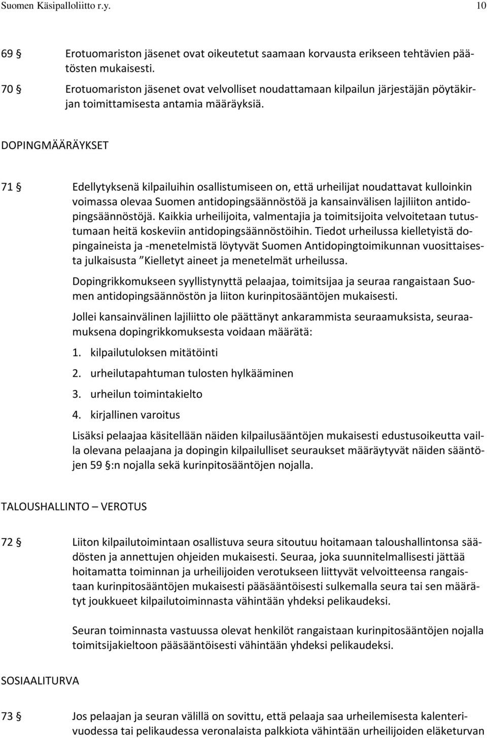 DOPINGMÄÄRÄYKSET 71 Edellytyksenä kilpailuihin osallistumiseen on, että urheilijat noudattavat kulloinkin voimassa olevaa Suomen antidopingsäännöstöä ja kansainvälisen lajiliiton